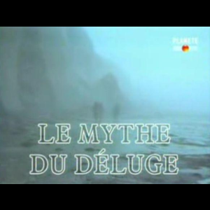 Le mythe du déluge (TV) Planete