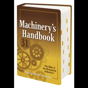 Machinery's Handbook - A Reference Book for the Mechanical Engineer, Designer, Manufacturing Engineer, Draftsman, Toolmaker, and Machinist