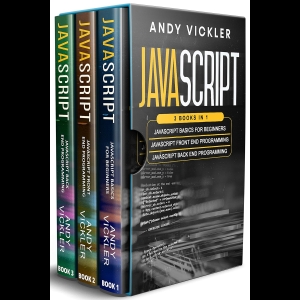 Javascript 3 books in 1 - Javascript Basics For Beginners + Javascript Front End Programming + Javascript Back End Programming