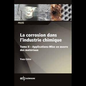 La corrosion dans l'industrie chimique - Tome II - Applications - Mise en oeuvre des matériaux