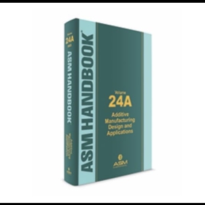 ASM Handbook 24A - Additive Manufacturing Design and Applications