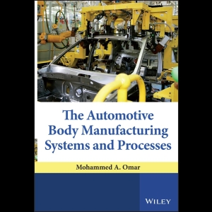 The Automotive Body Manufacturing Systems and Processes