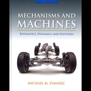 Mechanisms and Machines - Kinematics, Dynamics, and Synthesis