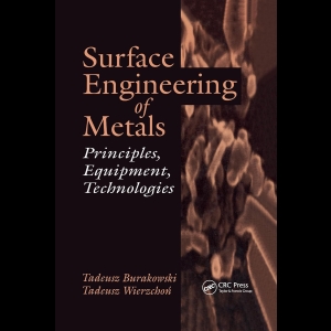 Surface Engineering of Metals - Principles, Equipment, Technologies