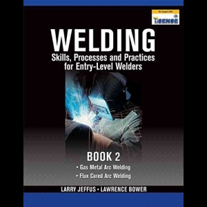 Welding - Skills, Processes and Practices for Entry-Level Welders - Book 2