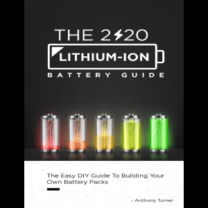 The 2020 Lithium-Ion Battery Guide - The Easy DIY Guide To Building Your Own Battery Packs