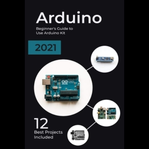 Arduino - 2021 Beginner's Guide to Use Arduino Kit - 12 Best Projects