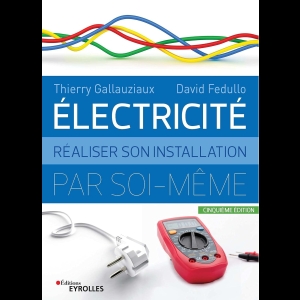 Electricité - Réaliser son installation par soi-même