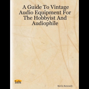 A Guide to Vintage Audio Equipment for the Hobbyist and Audiophile