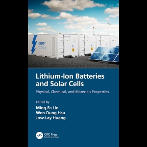 Lithium-Ion Batteries and Solar Cells - Physical, Chemical, and Materials Properties