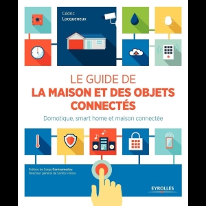 Le guide de la maison et des objets connectés - Domotique, smart home et maison connectée