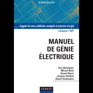 Manuel de génie électrique - Rappels de cours, méthodes, exemples et exercices corrigés