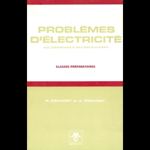 Problémes d’Electricité - avec commentaires et solutions développées 