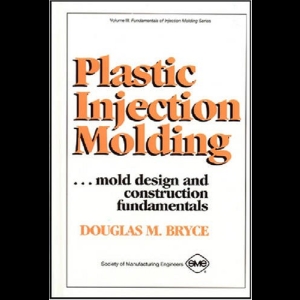 Plastic Injection Molding III - Mold Design and Construction Fundamentals