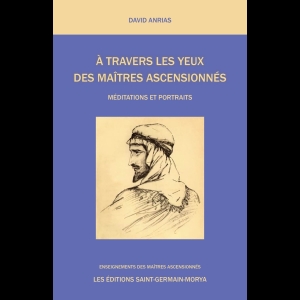 A travers les yeux des Maîtres Ascensionnés - Méditations et Portraits
