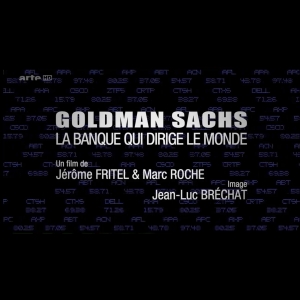 Goldman Sachs, la banque qui dirige le monde ARTE  Jérôme Fritel  Marc Roche