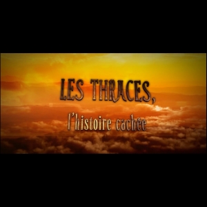 LES THRACES, l'histoire cachée - documentaire Daniel Roxin
