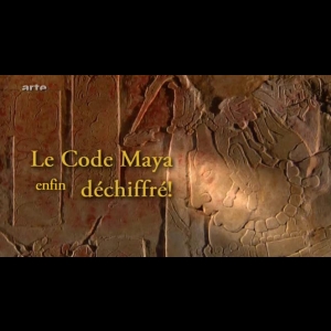 Le code maya enfin dechiffré ARTE  David Lebrun