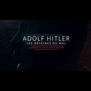 [Serie] Adolf Hitler - les origines du mal