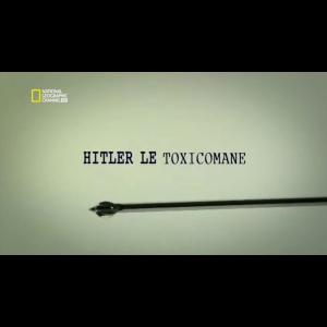 Hitler le toxicomane National Geographic Channel