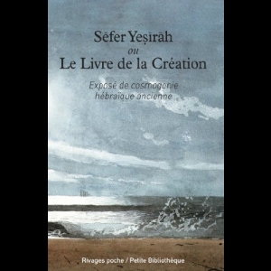 Sefer Yesirah ou le Livre de la Création : Exposé de cosmogonie hébraïque ancienne