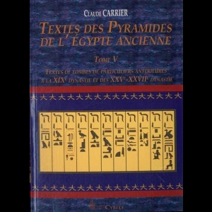 Textes Des Pyramides de l'Egypte Ancienne, Tome V : Textes de tombes de particuliers anterieures à la XIXe dynastie et des XXVe-XXVIIe dynastie