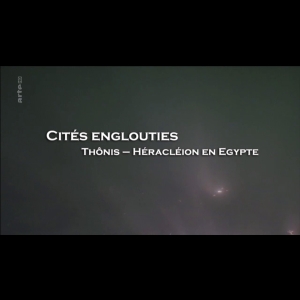Cités englouties Thônis-Héracléion en Egypte ARTE