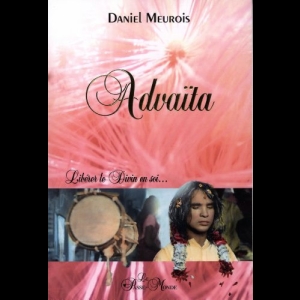 Advaïta - Libérer le Divin en soi... Daniel Meurois