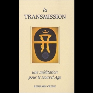 La transmission : une méditation pour le Nouvel Age Benjamin Creme
