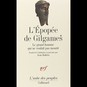 L'Épopée de Gilgames: Le grand homme qui ne voulait pas mourir Jean Bottéro