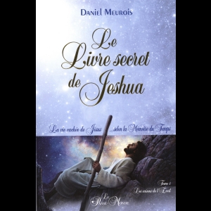 Le Livre secret de Jeshua - La vie cachée de Jésus... selon la Mémoire du Temps T1 Daniel Meurois
