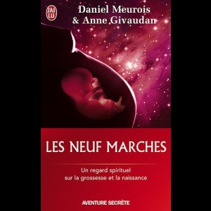 Les neuf marches - Un regard spirituel sur la grossesse et la naissance Anne Givaudan  Daniel Meurois