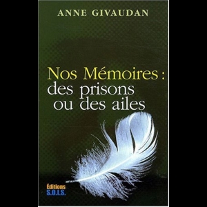 Nos Mémoires : des prisons ou des ailes Anne Givaudan