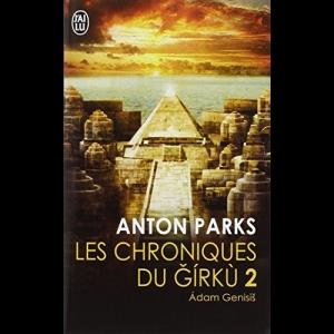 Les chroniques du Girkù, Tome 2 : Adam Genesis Anton Parks