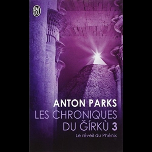 Les chroniques du Girkù, Tome 3 : Le réveil du Phénix Anton Parks