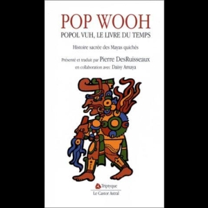 Pop Wooh : Popol Vuh, le livre du temps, histoire sacrée des Mayas quichés 