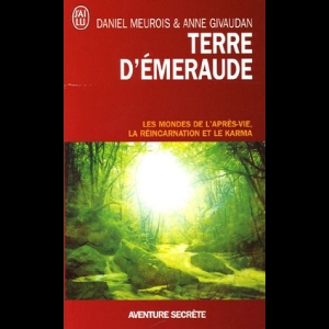 Terre d'Émeraude - Les mondes de l'après-vie, la réincarnation et le karma Anne Givaudan  Daniel Meurois