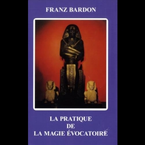 La pratique de la magie évocatoire Franz Bardon 
