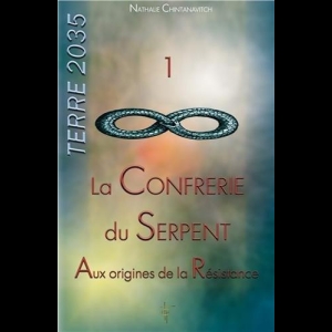 Terre 2035 TOME 1 - La Confrérie du Serpent - Aux origines de la Résistance Nathalie Chintanavitch