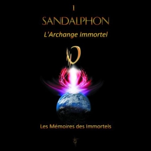 Les Mémoires des Immortels TOME 1 - SANDALPHON L'Archange Immortel  Nathalie Chintanavitch
