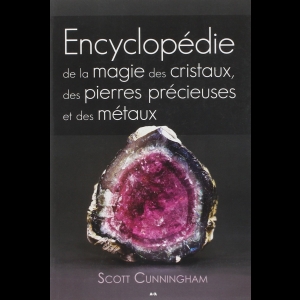 Encyclopédie de la magie des cristaux, des pierres précieuses et des métaux Scott Cunningham 