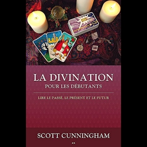 La divination pour les débutants Scott Cunningham