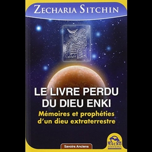 Le Livre perdu du dieu Enki : Mémoires et prophéties d'un dieu extraterrestre Zecharia Sitchin