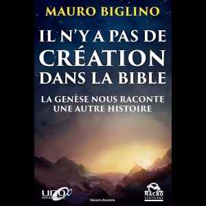 Il n'y a pas de création dans la Bible : La Genèse nous raconte une autre histoire Mauro Biglino