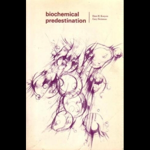 Biochemical Predestination Dean H. Kenyon  Gary Steinman