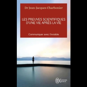 Les preuves scientifiques d'une vie après la vie Jean-Jacques Charbonier
