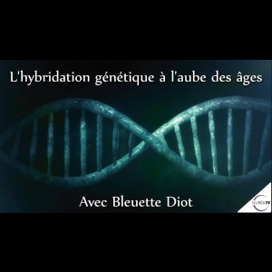 L'Hybridation Génétique à l'aube des âges - avec Bleuette Diot - NURÉA TV 