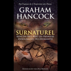 Surnaturel - Rencontres avec les premiers enseignants de l'humanité Graham Hancock