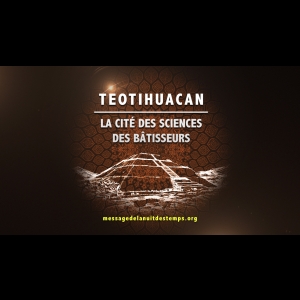 Teotihuacan, La Cité des Sciences des Bâtisseurs
