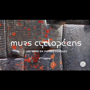 MURS CYCLOPEENS - EP2 - Les murs en pierres fondues 